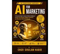 AI for Marketing: Practical AI for Smarter Marketing, Content Creation, and Business Growth (AI Success Series)