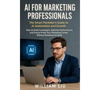 AI for Marketing Professionals: The Smart Marketer's Guide to AI Automation and Growth (The AI Business Series)