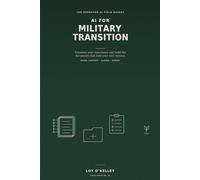 AI for Military Transition: How Service Members Use ChatGPT, Claude, and Gemini to Translate Their Experience, Build Civilian Resumes, Prepare for ... Remote Work (The Operator AI Field Guides)