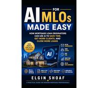 AI for Mortgage Loan Originators Made Easy: How MLOs Can Use AI to Save Time, Generate Leads, and Close More Loans