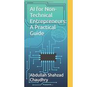 AI for Non-Technical Entrepreneurs: A Practical Guide