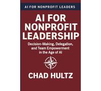 AI for Nonprofit Leadership: Building Systems, Culture, and Authority in the Age of AI