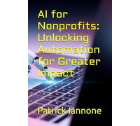 AI for Nonprofits: Unlocking Automation for Greater Impact (AI for Biz Quick Guide Series)