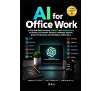 AI for Office Work: A Practical Guide to Using ChatGPT and Generative AI for Emails, Documents, Research, Meetings, Reports, Excel, Productivity, and Workplace Automation