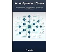 AI for Operations Teams: Practical Systems to Automate Workflows, Reporting, and Internal Processes (Developer guides)