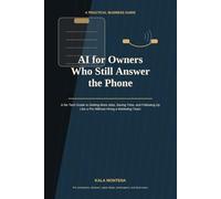 AI for Owners Who Still Answer the Phone: How Local Service Businesses Can Get More Jobs, Follow Up Faster, Save Hours Every W nd Grow Without Hiring More Staff