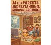 AI for Parents: Understanding, Guiding, Growing (IL MONDO CHE VERRA')