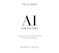 AI for Pastors: Learn how to harness the power of AI for your life and ministry