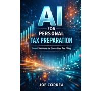 AI for Personal Tax Preparation: How Artificial Intelligence Files Accurate Tax Returns in Minutes: 1 (AI Personal Taxes)