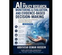 AI FOR POLICY RESEARCH, MONITORING & EVALUATION, AND EVIDENCE-BASED DECISION-MAKING: A Practical Guide for Policy Professionals, Researchers, NGO Staff, and Government Decision-Makers Second Edition
