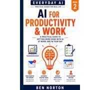 AI for Productivity & Work: Work smarter, save time, and get more done with AI (Every Day AI)