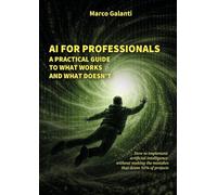 AI FOR PROFESSIONALS: A Practical Guide to What Works and What Doesn’t