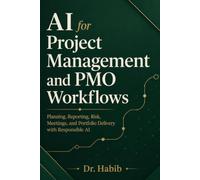 AI for Project Management and PMO Workflows: Planning, Reporting, Risk, Meetings, and Portfolio Delivery with Responsible AI