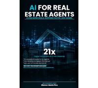 AI for Real Estate Agents: Close More Deals, Respond Faster, Spend Less Time on Admin (THE AI ENGINEER'S SERIES)