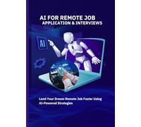 AI for Remote Job Applications & Interviews: Land Your Dream Remote Job Faster Using AI-Powered Strategies