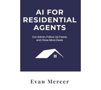 AI for Residential Agents: Cut Admin, Follow Up Faster, and Close More Deals