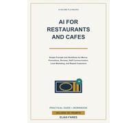 AI for Restaurants and Cafes: Simple Prompts and Workflows for Menus, Promotions, Reviews, Staff Communication, Local Marketing, and Repeat Customers