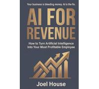 AI For Revenue: How To Turn Artificial Intelligence Into Your Most Profitable Employee