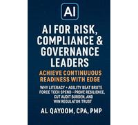 AI for Risk, Compliance & Governance Leaders: Achieve Continuous Readiness with EDGE: Why Literacy + Agility Beat Brute Force Tech Spend - Prove ... Win Regulator Trust (The AI Advantage Series)