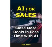 AI for Sales: Close More Deals in Less Time with AI (AI for Entrepreneurs)