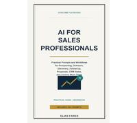 AI for Sales Professionals: Practical Prompts and Workflows for Prospecting, Outreach, Discovery, Follow-Up, Proposals, CRM Notes, and Closing More Deals (AI Income Playbooks)