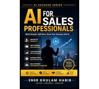 AI for Sales Professionals: Sell Smarter, Close Faster, and Grow Revenue with Artificial Intelligence: 16 (AI Success Series)