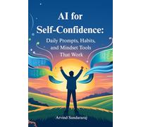 AI for Self-Confidence: Daily Prompts, Habits, and Mindset Tools That Work