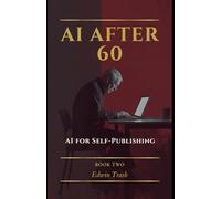 AI for Self-Publishing (AI After 60)