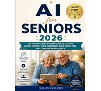 AI for Seniors 2026: A Large-Print, Step-by-Step Guide to ChatGPT, Gemini, Copilot, Voice Assistants, Scam Protection, and Everyday Independence
