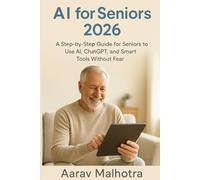 AI for Seniors 2026: A Step-by-Step Guide for Seniors to Use AI, ChatGPT, and Smart Tools Without Fear