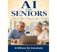 AI For Seniors : Talk To Your Computer Like A Friend - AI Without The Overwhelm