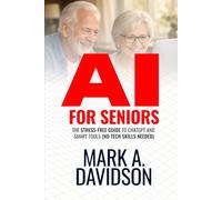 AI for Seniors: The Stress-Free Guide to ChatGPT and Smart Tools (No Tech Skills Needed)