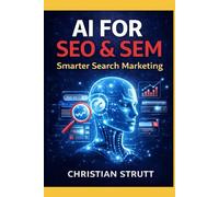 AI for SEO & SEM: Smarter Search Marketing: Explore practical AI-powered strategies used for SEO (Practical AI Marketing)