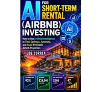AI for Short-Term Rental (Airbnb) Investing: How to Use AI to Find, Optimize, and Scale Profitable Airbnb Properties: 7 (The AI Real Estate Investing)