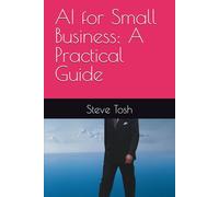 AI for Small Business: A Practical Guide (AI & Technology for Everyday Life)
