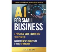 AI for Small Business A Practical Guide to Boosting Your Bottom Line: Includes ChatGPT Prompts and a Guided AI Workbook (The AI Series Guide for Business)