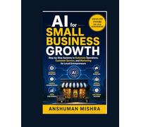 AI for Small Business Growth: Step-by-Step Systems to Automate Operations Customer Service and Marketing for Local Entrepreneurs (AI in creator Series 2026)