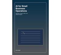 AI for Small Business Operations: Marketing, Support, SOPs, and Decision Support