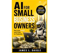 AI FOR SMALL BUSINESS OWNERS: How to use chapgpt and Ai tools for productivity
