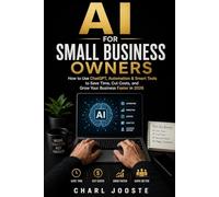 AI for Small Business Owners: How to Use ChatGPT, Automation & Smart Tools to Save Time, Cut Costs, and Grow Your Business Faster in 2026 (Business and Life Skills)