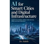 AI for Smart Cities and Digital Infrastructure: Applied AI for Mobility, Utilities, Public Services, Safety, and Urban Operations