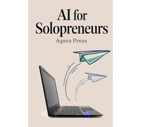 AI for Solopreneurs: Automate Your Way to Freedom: 3 (The Golden Age of AI : 2025 and onwards)