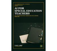 AI for Special Education Teachers: A Practical Guide to IEPs, Progress Monitoring, Parent Communication, and Classroom Workflows