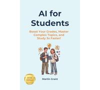 AI for Students: Boost Your Grades, Master Complex Topics, and Study 3x Faster! (AI for Everyone)