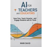 AI for Teachers and Educators: Save Time, Teach Smarter, and Engage Students with AI Tools" (Ai for writers)