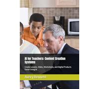 AI for Teachers: Content Creation Systems: Create Lessons, Slides, Worksheets, and Digital Products Faster Using AI: 3 (AI for Teachers: The Automation & Productivity)