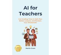 AI for Teachers: Cut Grading Time in Half, Plan Better Lessons, and Reclaim Your Weekends! (AI for Everyone)
