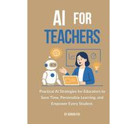 AI for Teachers: Practical AI Strategies for Educators to Save Time, Boost Student Engagement, and Simplify Lesson Planning (AI Freedom Tools)