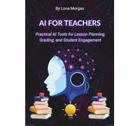 AI for Teachers: Practical AI Tools for Lesson Planning, Grading, and Student Engagement