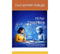 AI for Teachers: Practical Prompts, Lesson Planning & Classroom Tools for the AI Era